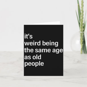 It's Weird Being The Same Age As Old People Husban Card