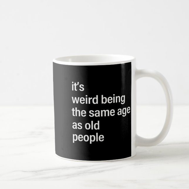 It's Weird Being The Same Age As Old People Husban Coffee Mug (Right)