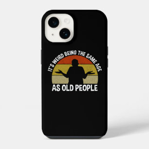 It's Weird Being The Same Age As Old People iPhone 14 Case
