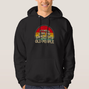 It's Weird Being The Same Age As Old People Men Wo Hoodie