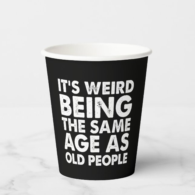 Its Weird Being The Same Age As Old People  Paper Cups (Front)