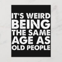 Its Weird Being The Same Age As Old People