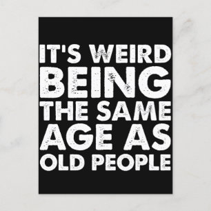 Its Weird Being The Same Age As Old People Postcard