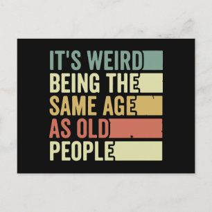 It's Weird Being The Same Age As Old People Postcard