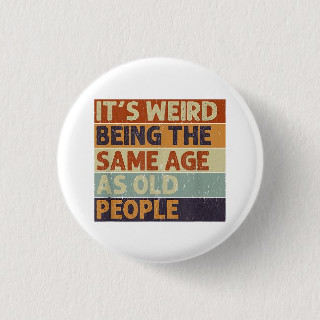 It's Weird Being The Same Age As Old People Retro  3 Cm Round Badge (Front)