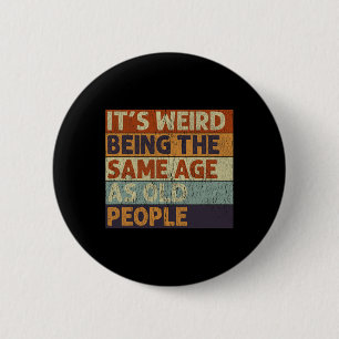 It's Weird Being The Same Age As Old People Retro 6 Cm Round Badge