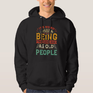 It's Weird Being The Same Age As Old People Retro Hoodie