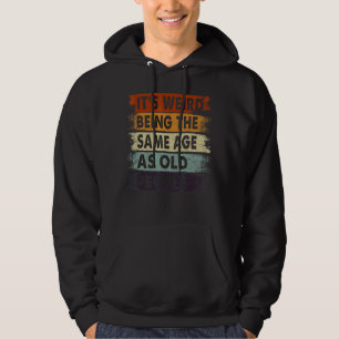 It's Weird Being The Same Age As Old People Retro Hoodie