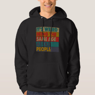 It's Weird Being The Same Age As Old People Retro Hoodie