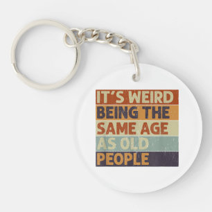 It's Weird Being The Same Age As Old People Retro  Key Ring