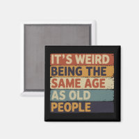 It's Weird Being The Same Age As Old People Retro