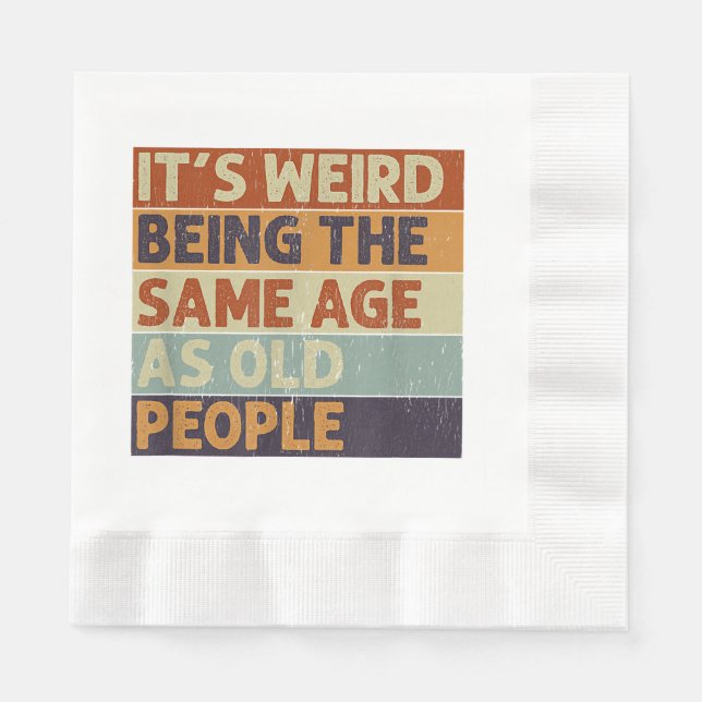 It's Weird Being The Same Age As Old People Retro  Napkin (Front)
