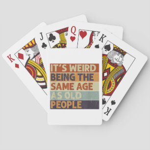 It's Weird Being The Same Age As Old People Retro  Playing Cards