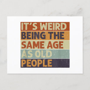 It's Weird Being The Same Age As Old People Retro  Postcard