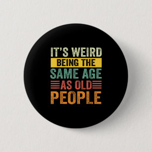 Its Weird Being The Same Age As Old People Retro S 6 Cm Round Badge