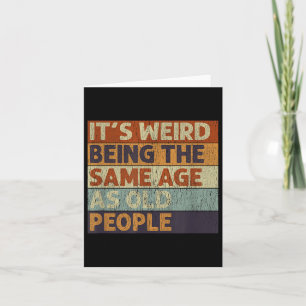 Its Weird Being The Same Age As Old People Retro S Card