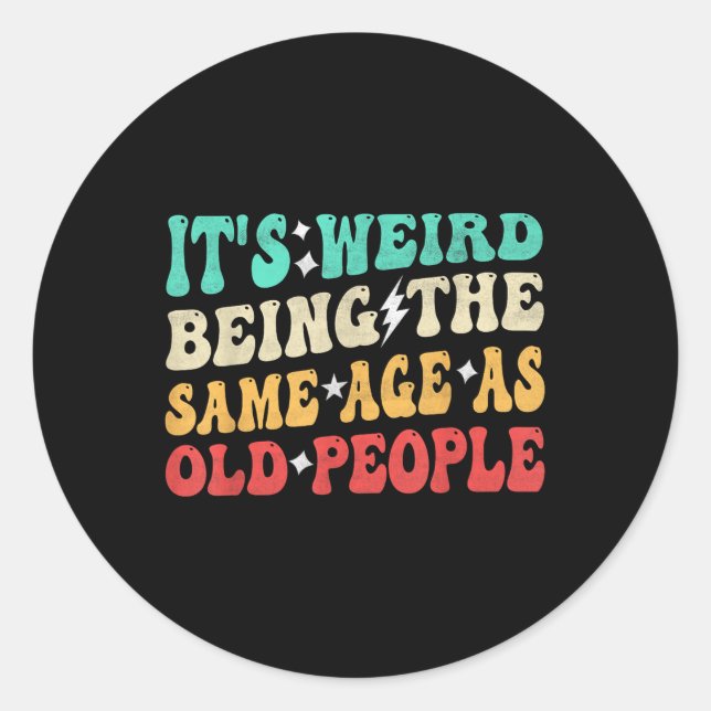 Its Weird Being The Same Age As Old People Retro S Classic Round Sticker (Front)