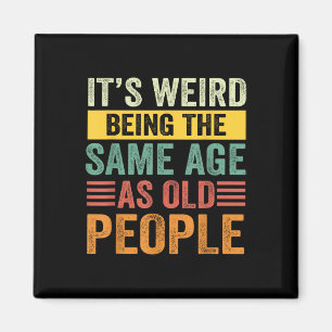 Its Weird Being The Same Age As Old People Retro S Magnet