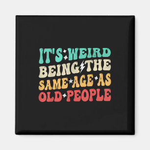 Its Weird Being The Same Age As Old People Retro S Magnet