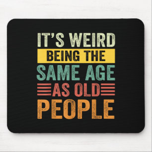 Its Weird Being The Same Age As Old People Retro S Mouse Pad