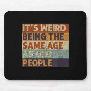 Its Weird Being The Same Age As Old People Retro S Mouse Pad