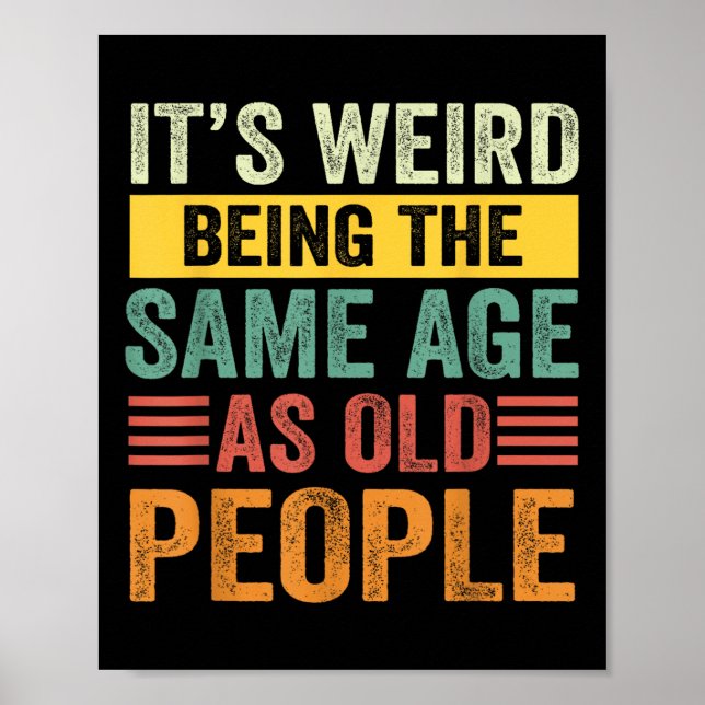 Its Weird Being The Same Age As Old People Retro S Poster (Front)