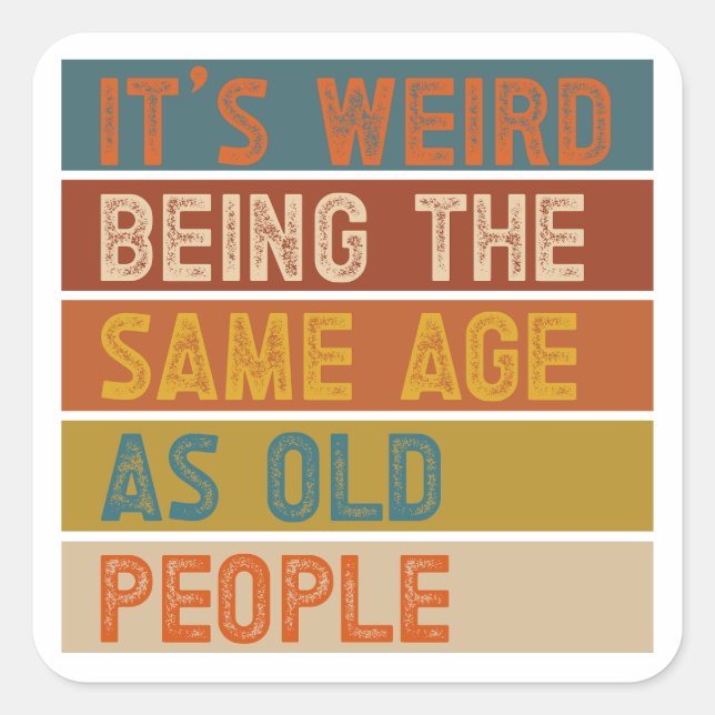 It's Weird Being The Same Age As Old People Retro  Square Sticker (Front)