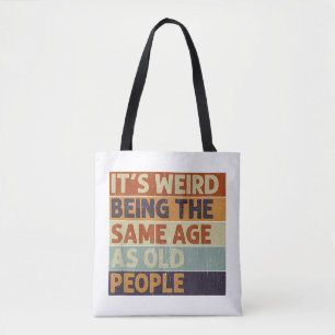 It's Weird Being The Same Age As Old People Retro Tote Bag