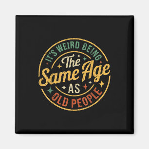 Its Weird Being The Same Age As Old People Retro V Magnet
