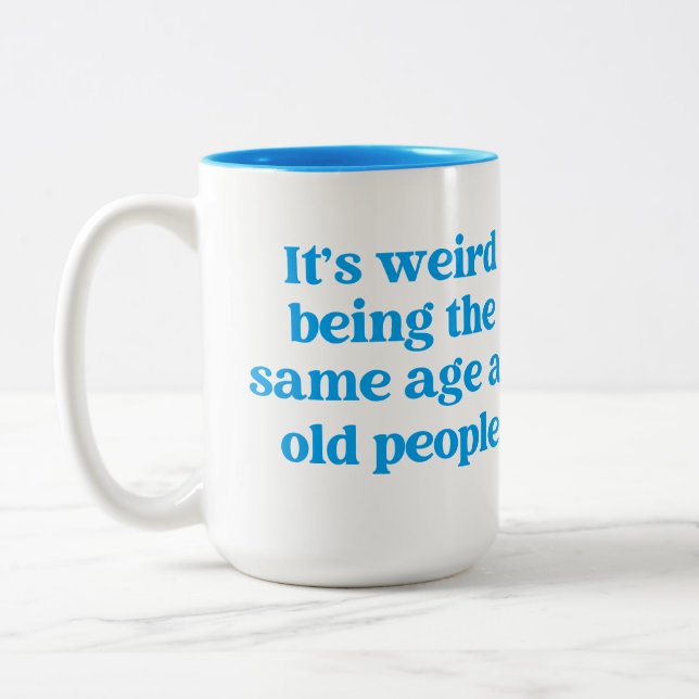It's Weird Being the Same Age as Old People Two-Tone Coffee Mug (Left)