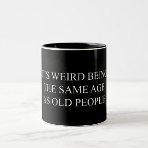 It's Weird Being the Same Age as Old People Two-Tone Coffee Mug