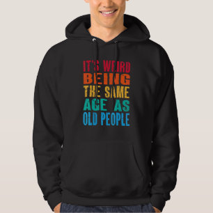 It's Weird Being The Same Age As Old People  Vinta Hoodie