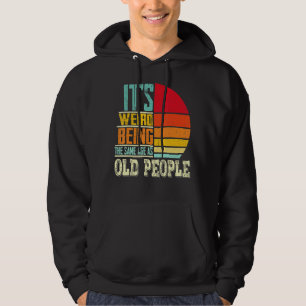 It's Weird Being The Same Age As Old People Vinta Hoodie