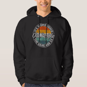 It's Weird Being The Same Age As Old People Vinta Hoodie