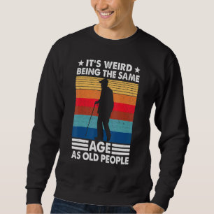 It's Weird Being The Same Age As Old People Vinta Sweatshirt