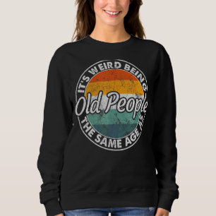It's Weird Being The Same Age As Old People Vinta Sweatshirt