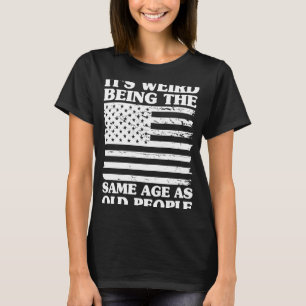 It's Weird Being The Same Age As Old People Vintag T-Shirt