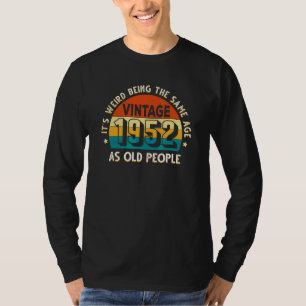 It's Weird Being The Same Age As Old People Vintag T-Shirt