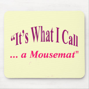 "It's What I call ..." Mouse Pad