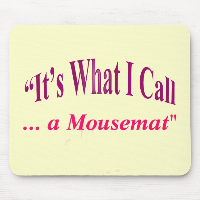 "It's What I call ..." Mouse Pad (Front)