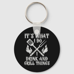 It's What I Do Drink Grill Things Funny Bbq Pitmas Key Ring