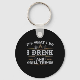 It's What I Do Drink Grill Things Funny Bbq Pitmas Key Ring