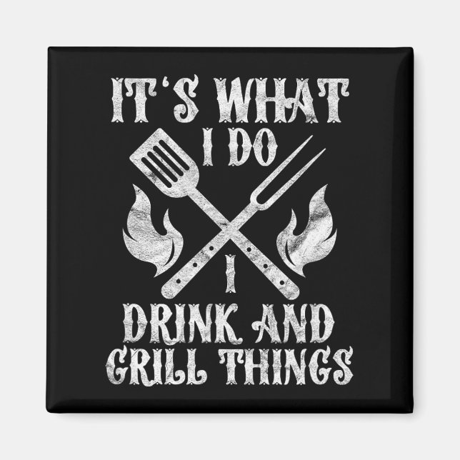 It's What I Do Drink Grill Things Funny Bbq Pitmas Magnet (Front)