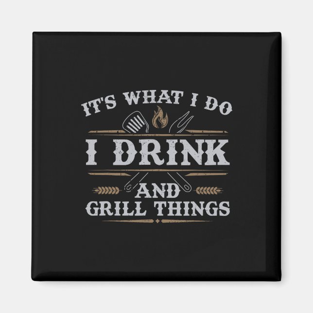 It's What I Do Drink Grill Things Funny Bbq Pitmas Magnet (Front)