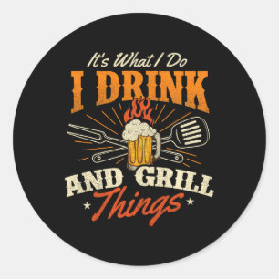 It's What I Do I Drink And Grill Things - Bbq Love Classic Round Sticker