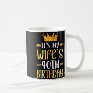 It's Wife's 40th Birthday Happy Design Coffee Mug