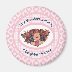 It's Wonderful Having a Daughter Like You Magnet
