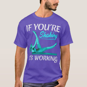 It's Working  Funny Pilates Fitness Instructor Wor T-Shirt