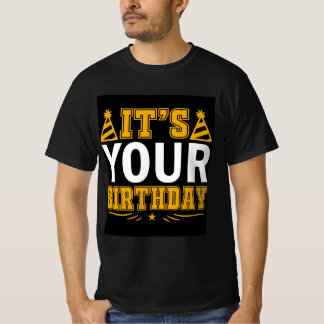 It's Your Birthday" Celebration happy birthday  T-Shirt