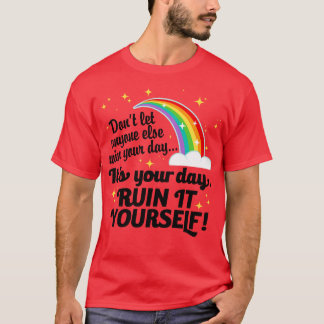 Its Your Day Ruin It Yours T-Shirt